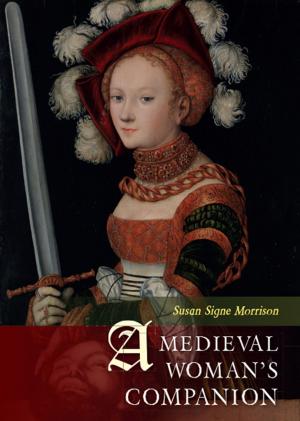 Cover of the book A Medieval Woman's Companion by Christelle Alvarez, Arto Belekdanian, Ann-Katrin Gill, Solène Klein