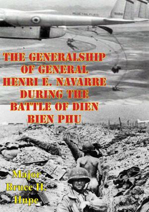 bigCover of the book The Generalship Of General Henri E. Navarre During The Battle Of Dien Bien Phu by 