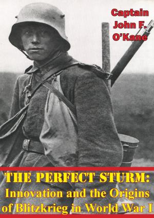 Cover of The Perfect Sturm: Innovation and the Origins of Blitzkrieg in World War I