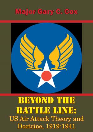 Cover of the book Beyond the Battle Line: US Air Attack Theory and Doctrine, 1919-1941 by Captain Thomas Moore Jr. USMCR