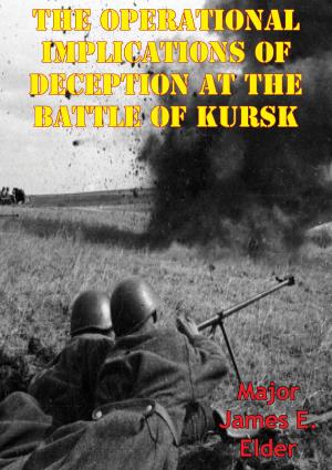 Cover of the book The Operational Implications Of Deception At The Battle Of Kursk by Lieutenant Denis Oliver Barnett