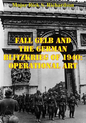 Cover of the book Fall Gelb And The German Blitzkrieg Of 1940: Operational Art by Cmdr. Kenneth Edwards