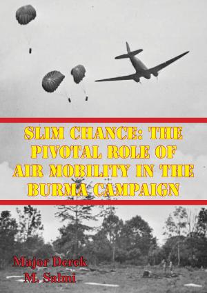 Cover of the book Slim Chance: The Pivotal Role Of Air Mobility In The Burma Campaign by Maj.-Gen. Charles A. Willoughby