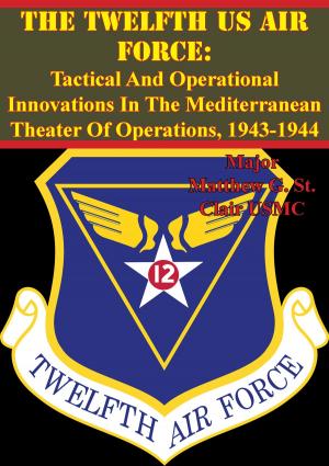 bigCover of the book The Twelfth US Air Force: Tactical And Operational Innovations In The Mediterranean Theater Of Operations, 1943-1944 by 