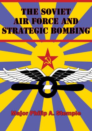Cover of the book The Soviet Air Force And Strategic Bombing by Major Bradford J. “BJ” Shwedo USAF