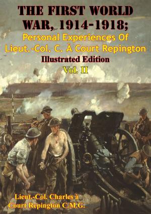 Cover of The First World War, 1914-1918; Personal Experiences Of Lieut.-Col. C. À Court Repington Vol. II [Illustrated Edition]