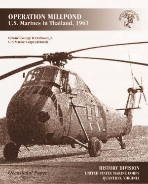 Cover of the book OPERATION MILLPOND: U.S. Marines In Thailand, 1961 [Illustrated Edition] by Brigadier General Edwin H. Simmons