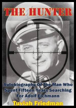 Cover of the book The Hunter: Autobiography Of The Man Who Spent Fifteen Years Searching For Adolf Eichmann by Jacob Van Staaveren