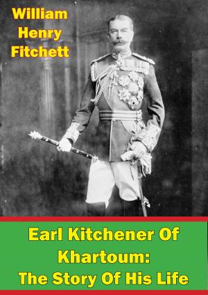 Cover of the book Earl Kitchener Of Khartoum: The Story Of His Life [Illustrated Edition] by Vice-Admiral Charles A Lockwood, Colonel Hans Christian Adamson