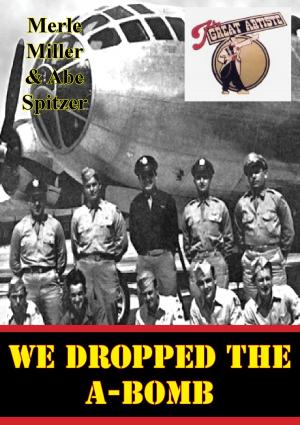 Cover of the book We Dropped The A-Bomb by Major Gary J. Morea