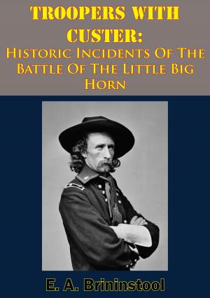 Cover of the book Troopers With Custer: Historic Incidents Of The Battle Of The Little Big Horn by Sir William Hamilton Maxwell