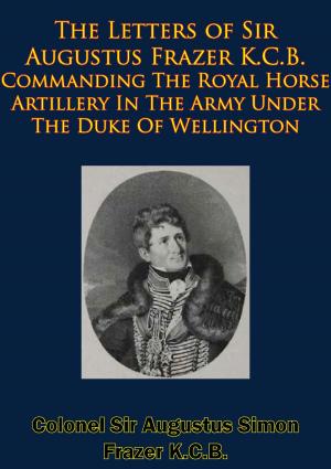 Book cover of The Letters of Sir Augustus Frazer K.C.B. Commanding The Royal Horse Artillery