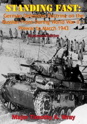 Cover of the book Standing Fast: German Defensive Doctrine on the Russian Front During World War II — Prewar to March 1943 by Ira Wolfert