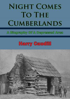 Cover of the book Night Comes To The Cumberlands: A Biography Of A Depressed Area by Major A. J. Straley
