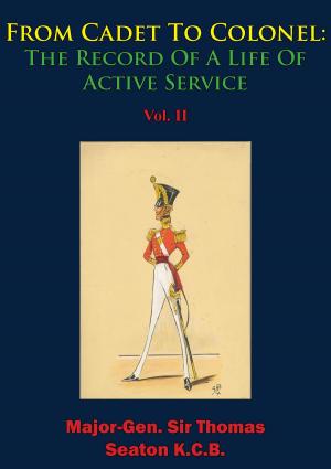 Cover of the book From Cadet To Colonel: The Record Of A Life Of Active Service Vol. II by Lynn Montross, Major Hubard D. Kuokka USMC