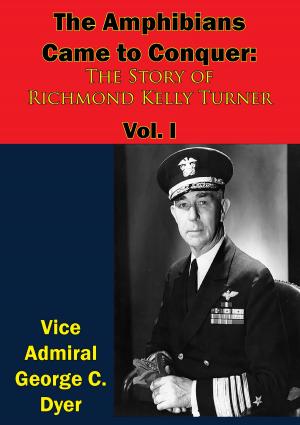 Cover of the book The Amphibians Came to Conquer: The Story of Richmond Kelly Turner Vol. I by Brig. C. Aubrey Dixon, Otto Heilbrunn