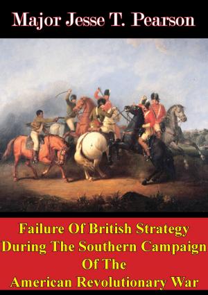 Cover of the book Failure Of British Strategy During The Southern Campaign Of The American Revolutionary War by Captain Vaughan-Sawyer