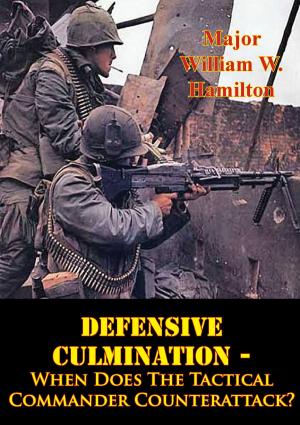 Cover of the book Defensive Culmination - When Does The Tactical Commander Counterattack? by Major Thomas Erik Miller
