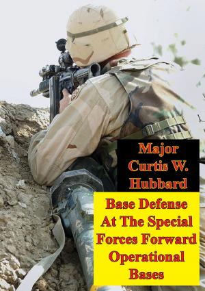 Cover of the book Base Defense At The Special Forces Forward Operational Bases by Major Joseph E. Escandon U.S. Army