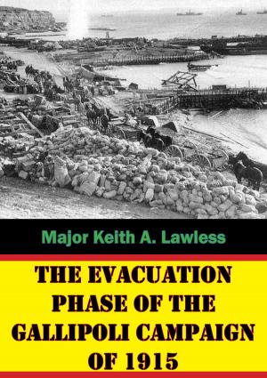 Cover of the book The Evacuation Phase Of The Gallipoli Campaign Of 1915 by Lieutenant George Weston Devenish