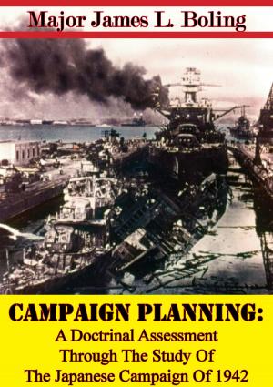 Cover of the book Campaign Planning: A Doctrinal Assessment Through The Study Of The Japanese Campaign Of 1942 by Lt. Col. Sir John Foster George Ross-of-Bladensburg