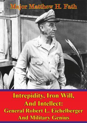 Cover of the book Eichelberger - Intrepidity, Iron Will, And Intellect: General Robert L. Eichelberger And Military Genius by H. R. R. Furmanski