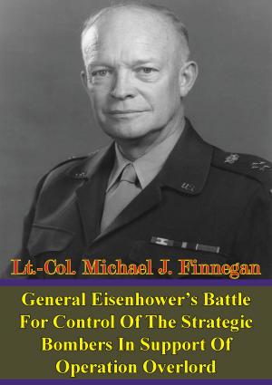 Cover of General Eisenhower’s Battle For Control Of The Strategic Bombers In Support Of Operation Overlord
