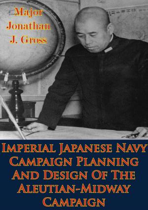 Book cover of Imperial Japanese Navy Campaign Planning And Design Of The Aleutian-Midway Campaign