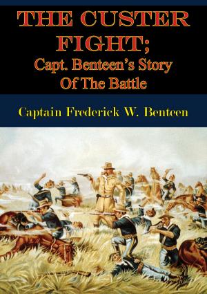 Cover of the book The Custer Fight; Capt. Benteen’s Story Of The Battle by Lieutenant Commander Richard Sessoms