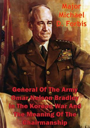 Cover of the book General Of The Army Omar Nelson Bradley In The Korean War And The Meaning Of The Chairmanship by Brigadier General James Lawton Collins Jr.