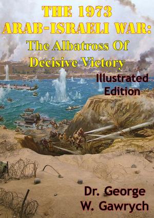 Book cover of The 1973 Arab-Israeli War: The Albatross Of Decisive Victory [Illustrated Edition]