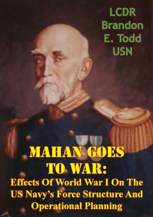 Cover of the book Mahan Goes To War: Effects Of World War I On The US Navy’s Force Structure And Operational Planning by Lt.-Cmdr. Robert A. Winston