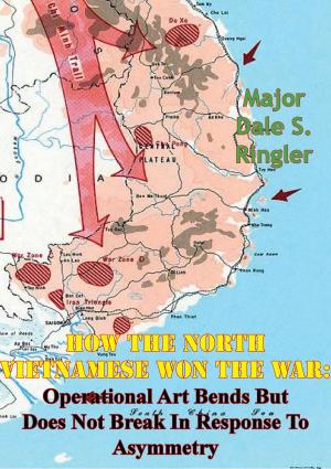 Cover of the book How The North Vietnamese Won The War: Operational Art Bends But Does Not Break In Response To Asymmetry by Hon. Sir John William Fortescue