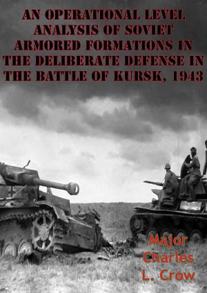 Cover of the book An Operational Level Analysis Of Soviet Armored Formations In The Deliberate Defense In The Battle Of Kursk, 1943 by E. J. Kahn Jr.