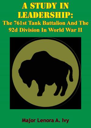 Cover of the book A Study In Leadership: The 761st Tank Battalion And The 92d Division In World War II by General Max Hoffmann