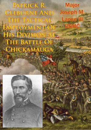 Cover of the book Patrick R. Cleburne And The Tactical Employment Of His Division At The Battle Of Chickamauga by General Alpheus S. Williams