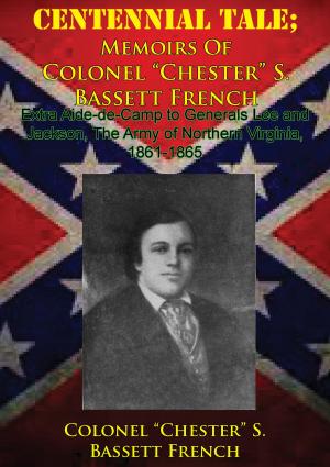 Book cover of CENTENNIAL TALE; Memoirs Of Colonel “Chester” S. Bassett French