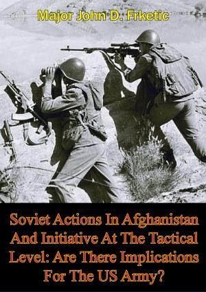 bigCover of the book Soviet Actions In Afghanistan And Initiative At The Tactical Level: Are There Implications For The US Army? by 