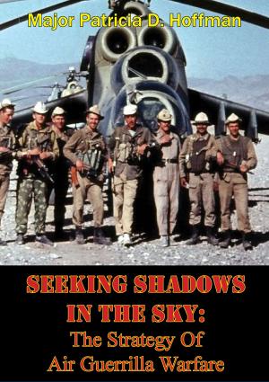 Cover of the book Seeking Shadows In The Sky: The Strategy Of Air Guerrilla Warfare by Major Richard B. Johnson