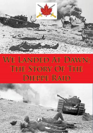 Cover of the book We Landed At Dawn; The Story Of The Dieppe Raid by Captain William Maguire