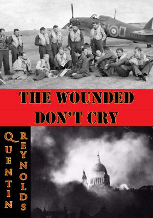 Cover of the book The Wounded Don’t Cry by Commander The Hon. Barry Bingham V.C. R.N.