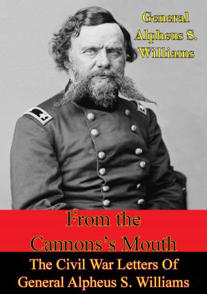 Cover of the book From The Cannon’s Mouth: The Civil War Letters Of General Alpheus S. Williams by Major Anthony M. Raper