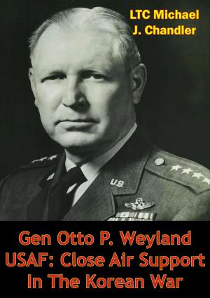 Cover of the book Gen Otto P. Weyland USAF: Close Air Support In The Korean War by Lynn Montross, Major Hubard D. Kuokka USMC