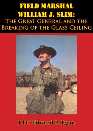 Cover of Field Marshal William J. Slim: The Great General and the Breaking of the Glass Ceiling