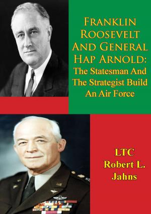 Cover of the book Franklin Roosevelt And General Hap Arnold: The Statesman And The Strategist Build An Air Force by Stephen Singular