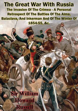 Cover of the book The Great War With Russia — The Invasion Of The Crimea - A Personal Retrospect by Eugene Cunningham