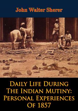 Cover of the book Daily Life During The Indian Mutiny: Personal Experiences Of 1857 [Illustrated Edition] by Frederic B. M. Hollyday