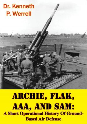 bigCover of the book ARCHIE, FLAK, AAA, And SAM: A Short Operational History Of Ground-Based Air Defense [Illustrated Edition] by 