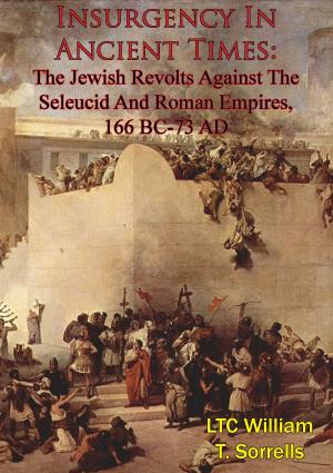 bigCover of the book Insurgency In Ancient Times: The Jewish Revolts Against The Seleucid And Roman Empires, 166 BC-73 AD by 