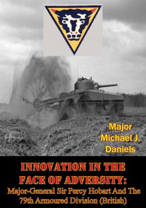 Book cover of Innovation In The Face Of Adversity: Major-General Sir Percy Hobart And The 79th Armoured Division (British)